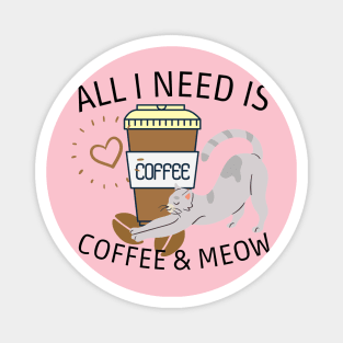 All i need is coffee and MEOW Magnet